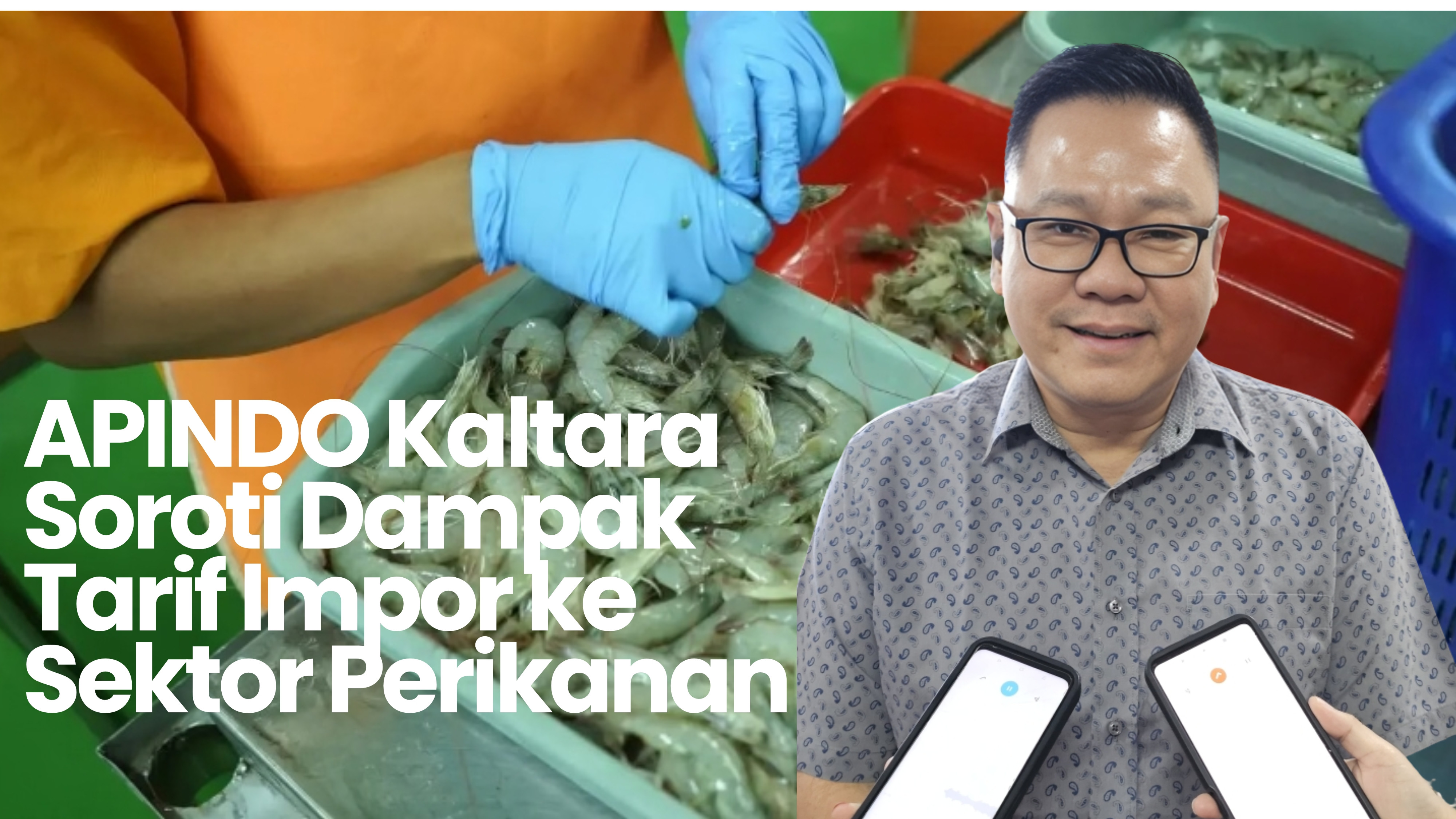 APINDO Kaltara Soroti Dampak Tarif Impor ke Sektor Perikanan:Harus Segera Cari Pasar Alternatif